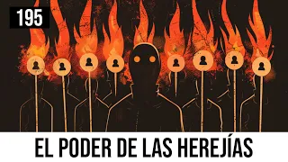 #195 El poder de las herejías