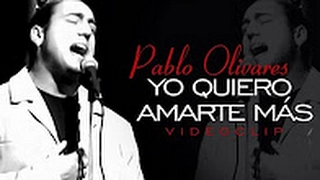 Pablo Olivares - Yo Quiero Amarte Más