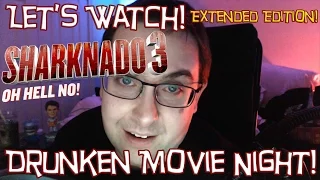 LET'S WATCH! Sharknado 3: Oh Hell No! DRUNKEN MOVIE NIGHT!  (EXTENDED EDITION)