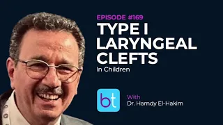 Type I Laryngeal Cleft in Children w/ Dr. Hamdy El-Hakim | BackTable ENT Podcast Ep. 169