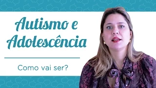 Autismo na Adolescência.