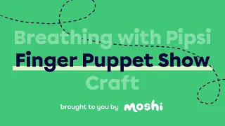 FREE ACTIVITY: Breathing With Pipsi Finger Puppet Show