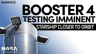 Booster 4 Testing Imminent | Starship Update (Narrated)