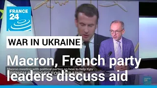 Macron, French party leaders discuss Ukraine aid after comments on Western ground troops