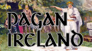 Pagan Ireland | How the Ancient Irish Lived as Pagans