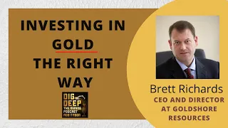 Investing in Gold the Right Way with Brett Richards - CEO & Director of GoldShore Resources