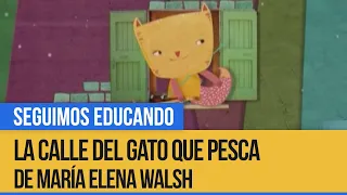 La calle del gato que pesca de María Elena Walsh - Seguimos Educando