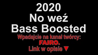 2020 - No weź Bass Boosted