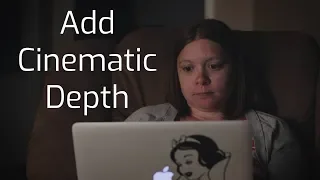 How To Add CINEMATIC DEPTH To Your Films