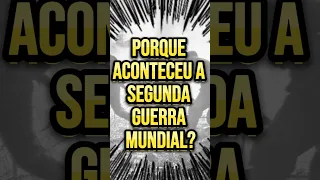 Por que aconteceu a Segunda Guerra Mundial?