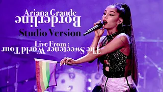 Ariana Grande - Borderline (Live From The Sweetener World Tour) [Studio Version]