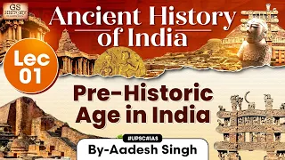 Pre-Historic India | Ancient History of India Series | Lecture- 1 | UPSC | GS History by Aadesh