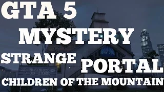 GTA 5 MYSTERY : STRANGE PORTAL CHILDREN OF THE MOUNTAIN
