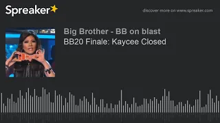 BB20 Finale: Kaycee Closed (part 8 of 8)