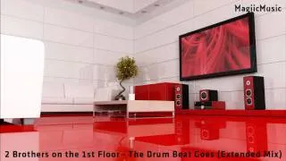 2 Brothers on the 1st Floor - The Drum Beat Goes (Extended Mix) [HD] [MagiicMusic]