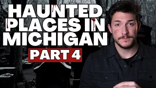 Haunted Places In Michigan (Part Four)