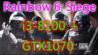 Rainbow 6 Siege (i3-8100+GTX1070)(1080p | Ultra)