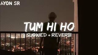 Tum Hi Ho (Slowed+Reverb) | Arijit Singh | Ayon SR