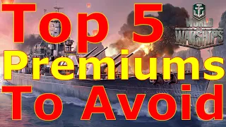 World of Warships- Top 5 Premium Ships To Avoid Like The Plague