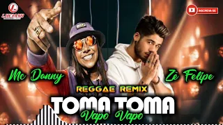 Mc Danny & Zé Felipe - Toma Toma Vapo Vapo Vs Reggae Remix 2021