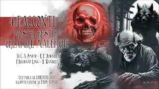 4 Racconti MOSTRUOSI con Creature Malvagie e Bestie Malefiche (Audiolibro Italiano Completo Horror)