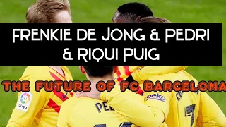 Frenkie de Jong & Pedri & Riqui Puig | The future of FC Barcelona