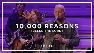 10,000 Reasons (Bless The Lord) (Live) - Selah [Official Video]