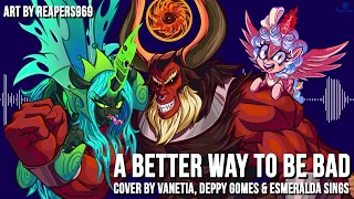 A Better Way To Be Bad | My Little Pony【Cover by Vanetia, @DeppyGomes and @esmeraldasings 】