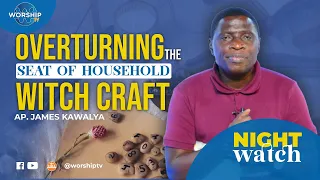 OVERTURNING THE SEAT OF HOUSEHOLD WITCHCRAFT | NIGHT WATCH 17th.10.2023  | WITH AP. JAMES KAWALYA