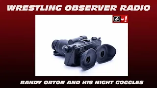 Randy Orton and his night goggles: Wrestling Observer Radio