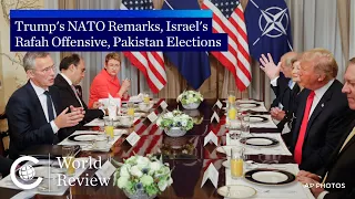 World Review: Trump's NATO Remarks, Israel's Rafah Offensive, Pakistan Elections