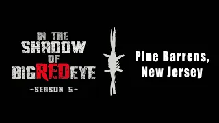 Bigfoot Research Expedition in the NJ Pine Barrens- Sasquatch In the Shadow of Big Red Eye