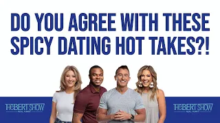 Do You Agree With These Super Spicy Dating Hot Takes?!