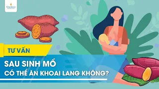 Sau sinh mổ ăn khoai lang được không?