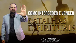 COMO ORAR ( INTERCEDER) E VENCER AS BATALHAS ESPIRITUAIS | Profeta Vinicius Iracet