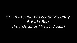 Gustavo Lima Ft Dyland & Lenny - Balada Boa [Full Original Mix DJ WALL]