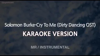 Solomon Burke-Cry To Me (Dirty Dancing OST) (MR/instrumental) (Karaoke Version)