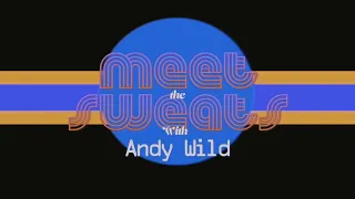 MEET the SWEATS: Andy Wild (Episode 6)