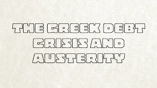 The Greek Debt Crisis and Austerity Explained in 8 Minutes