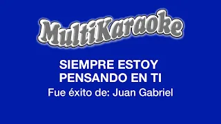 Siempre Estoy Pensando En Ti - Multikaraoke - Fue Éxito de Juan Gabriel