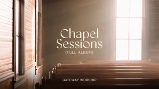 Chapel Sessions (Full Album) | Gateway Worship