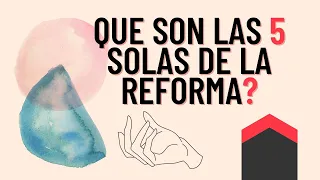 QUE SON LAS CINCO SOLAS DE LA REFORMA ? (Teologia e Historia)