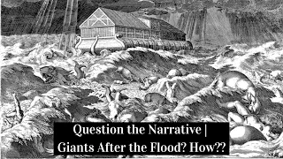 Question the Narrative | Giants After the Flood? How??