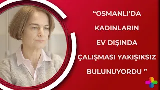 Merve Küçüksarp ile Kadın Farkı - Osmanlı'da kadın emeği