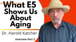 What E5 Shows Us About Aging | Dr Harold Katcher Interview Series Ep3/3