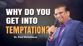 Why do you get into temptation? | Dr. Paul Dhinakaran