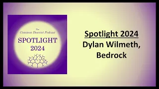 Spotlight 2024 - Dylan Wilmeth, Bedrock