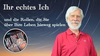 Ihr echtes Ich und welche Rollen Sie über Ihre Leben hinweg spielen  I  Tom Campbell