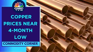 Copper Prices Fall To A 4-Month Low Amid Weak China Construction & Manufacturing Demand | CNBC TV18