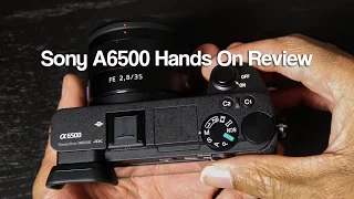 Sony A6500 Hands On Review